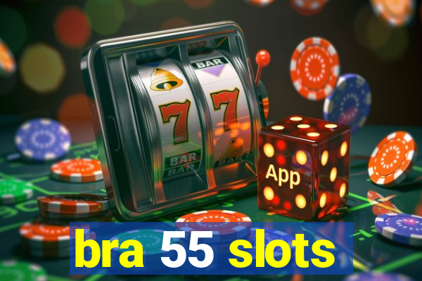 bra 55 slots